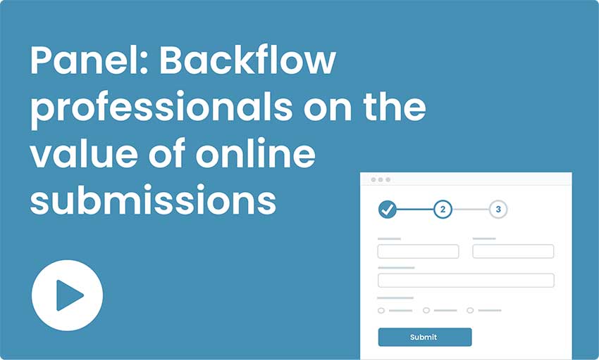 Panel: Backflow professionals on the value of online submissions.