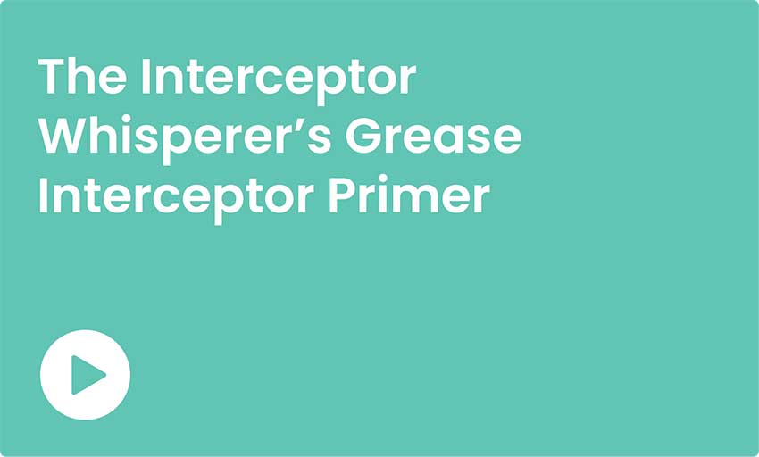 Read more about the article The Interceptor Whisperer’s Grease Interceptor Primer
