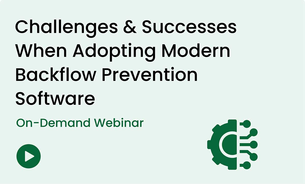 Image showing webinar title "Challenges & Successes When Adopting Modern Backflow Prevention Management Software"
