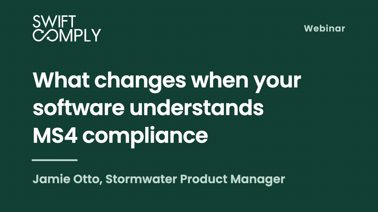 Webinar title card reading “What changes when your software understands MS4 compliance”, presented by Jamie Otto, Stormwater Product Manager at SwiftComply.