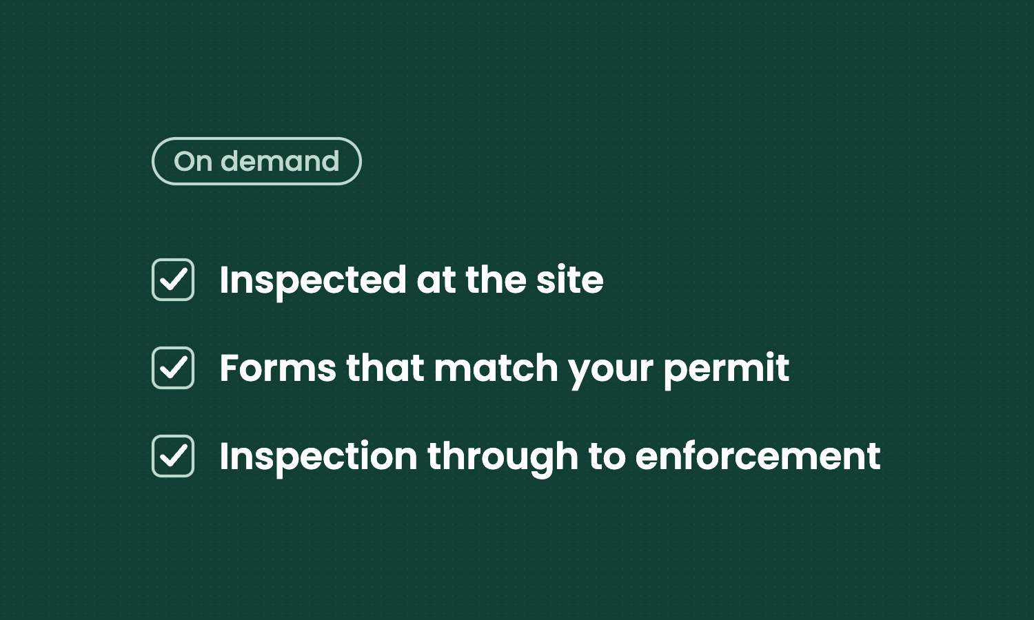 An 'On demand' label above a checklist with three ticked boxes: Inspected at the site, Forms that match your permit, Inspection through to enforcement.